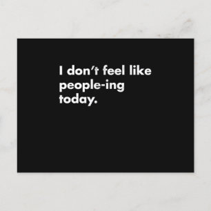 I DonT Feel Like PeopleIng Today  Postcard