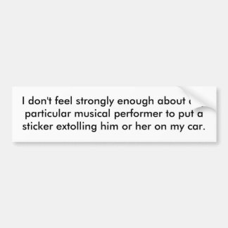 I don't feel strongly enough about any particul... bumper sticker