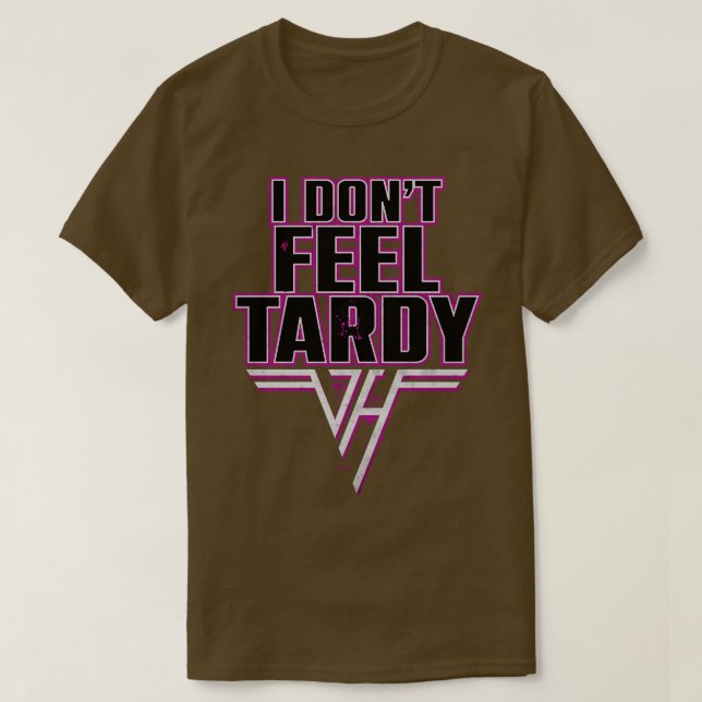I dont Feel Tardy Quote T-Shirt (Design Front)
