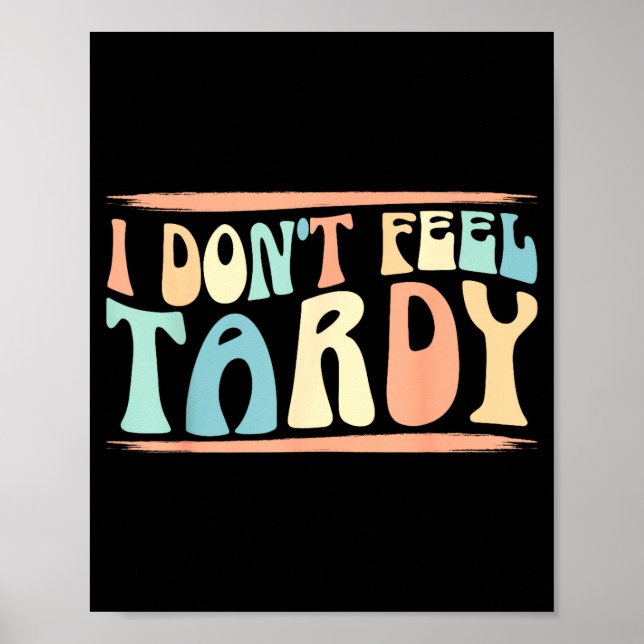 I Don't Feel Tardy Tardiness Funny Sayings Distres Poster (Front)
