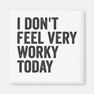 I Don't Feel Very Worky Funny lazy Employee Gift Magnet