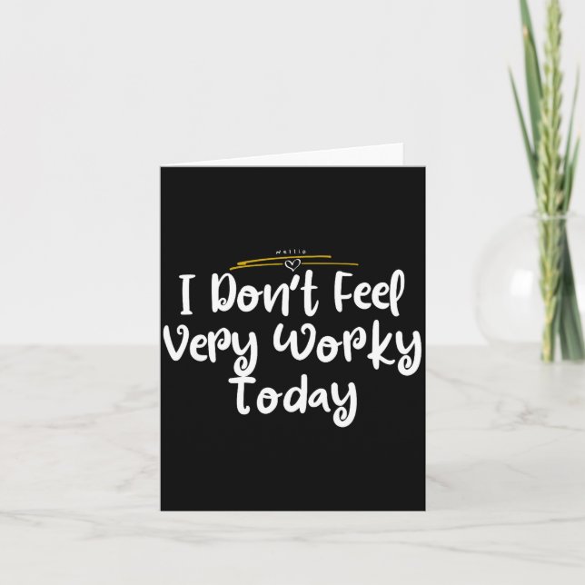 I Don't Feel Very Worky Today - Work  Card (Front)