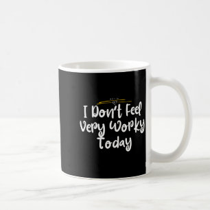 I Don't Feel Very Worky Today - Work Coffee Mug