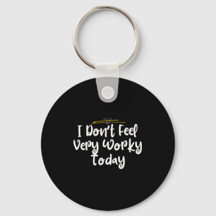 I Don't Feel Very Worky Today - Work  Keychain