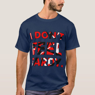 I Dont FEELardy girl T-Shirt