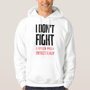 I don't fight hoodie