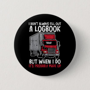 I Dont Fill Out Logbook Truck Funny Trucker Driver 2 Inch Round Button