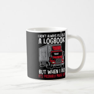 I Dont Fill Out Logbook Truck Funny Trucker Driver Coffee Mug