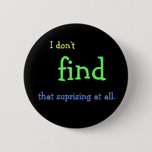 I don't FIND that suprising at all. 2 Inch Round Button