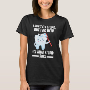 I don't fix stupid, but I do help fix stupid denti T-Shirt
