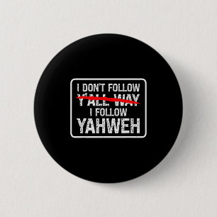I Don't Follow Y'all Way I Follow Yahweh Christian 2 Inch Round Button