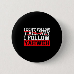 I Don't Follow Y'all Way I Follow Yahweh Christian 2 Inch Round Button