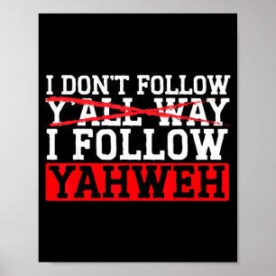 I Don't Follow Y'all Way I Follow Yahweh Christian Poster