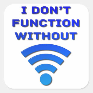 I Don't Function Without Wi-Fi Square Sticker