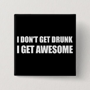 I don't get drunk, I get AWESOME. 2 Inch Square Button
