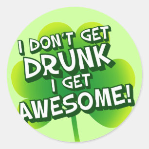 I Don't Get Drunk I Get Awesome Classic Round Sticker