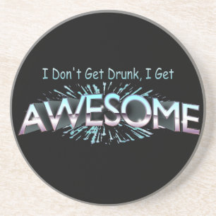 I Don't Get Drunk I Get Awesome Coaster