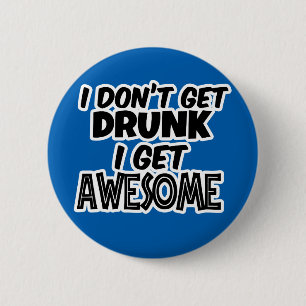 I Don't get Drunk, I get Awesome - Funny Gift 2 Inch Round Button