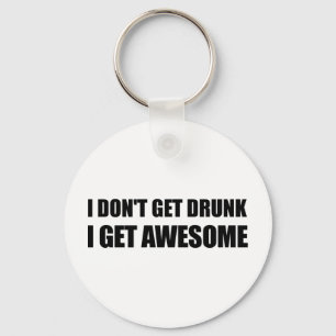 I don't get drunk, I get AWESOME. Keychain