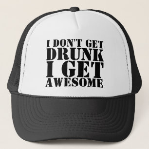 I Don't Get Drunk I Get Awesome Truckers Caps Truc