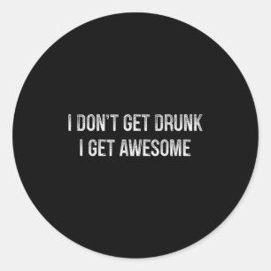 I Don't Get Drunk - I Get Awesome - Vintage Style Classic Round Sticker