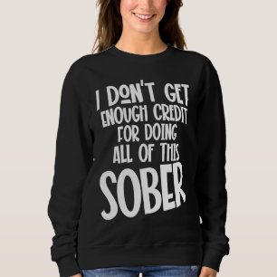 I Don't Get Enough Credit For Doing All Of This So Sweatshirt