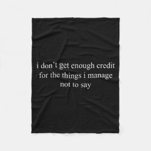 I Don't Get Enough Credit For The Things I Manage  Fleece Blanket