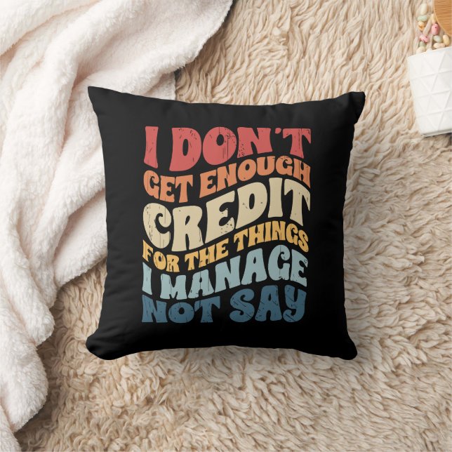 I Don't Get Enough Credit For The Things I Manage  Throw Pillow (Blanket)