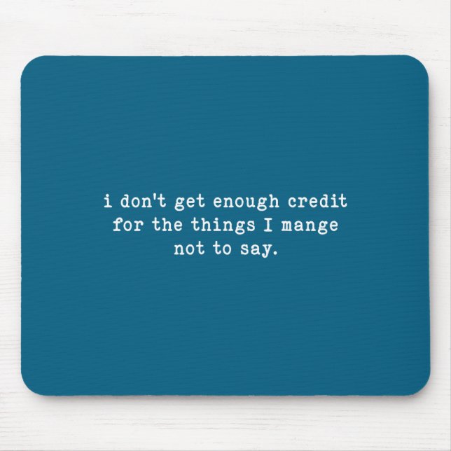 I Don't Get Enough Credit For Things Funny Sarcast Mouse Pad (Front)
