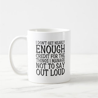 I Don't Get Enough Credit Funny Sarcastic Quote Coffee Mug