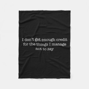 I Dont Get Enough Credit Funny Sarcastic Quote Tee Fleece Blanket