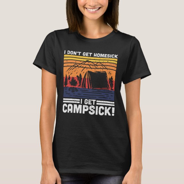 I Don't Get Homesick I Get Campsick T-Shirt (Front)
