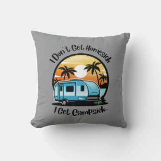 I Don't Get Homesick Pillow