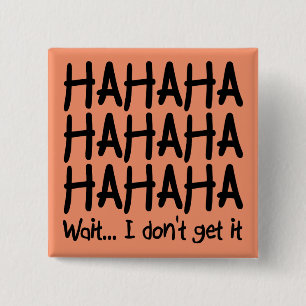 I Don't Get It Funny Button Badge Pin