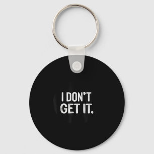 I Don't Get It Stamp  Keychain