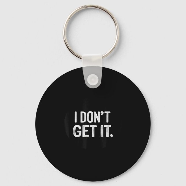 I Don't Get It Stamp  Keychain (Front)