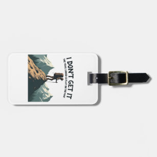 I Don't Get it The Trail Looked So Flat Hiking Luggage Tag