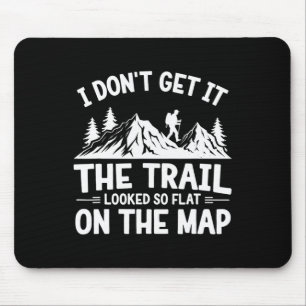 I Don't Get It Trail Hiking Nature Adventure  Mouse Pad