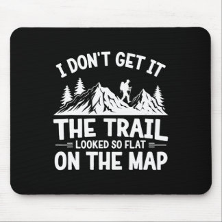 I Don't Get It Trail Hiking Nature Adventure Mouse Pad