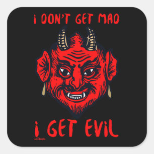 I DON'T GET MAD, I GET EVIL funny devil horror     Square Sticker
