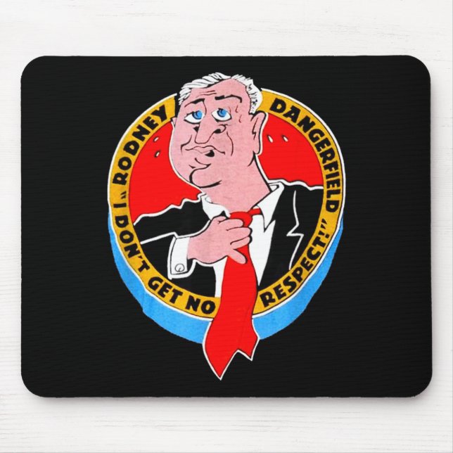 I Don't Get No Respect Dangerfield Uni-adults Blac Mouse Pad (Front)