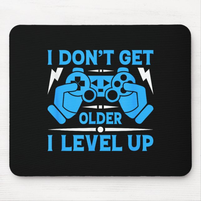 I Don't Get Older I Level Up Funny Gaming Quotes B Mouse Pad (Front)