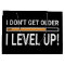 I don't get older - I level up!