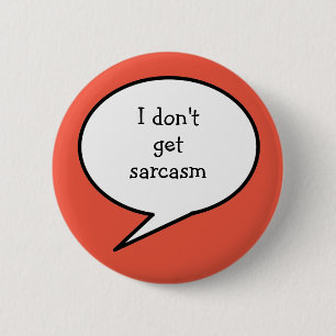 I don't get sarcasm, hidden disability, 2 inch round button