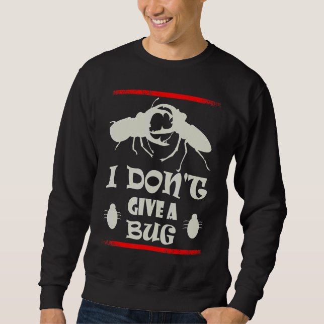 I Don't Give A Bug   Beetle Collector 1 Sweatshirt (Front)