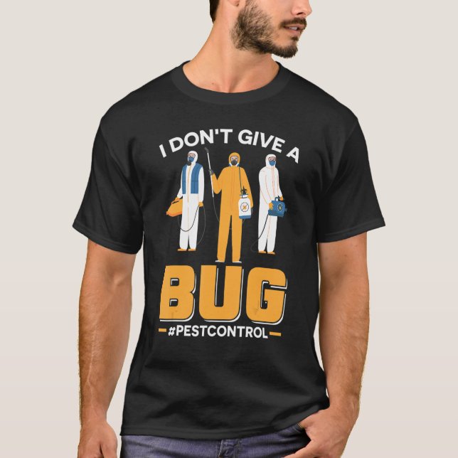 I Don't Give A Bug  Exterminator  Pest Control T-Shirt (Front)