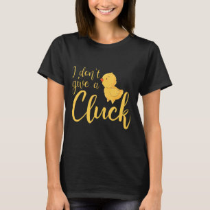 I Dont Give A Cluck Chicken Farmer Farming Design  T-Shirt