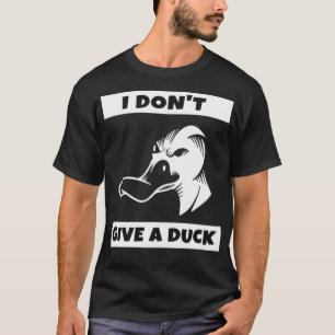 I Dont Give A Duck cool animal lover T-Shirt