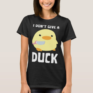 I Don't Give A Duck   Duck With Knife Meme T-Shirt