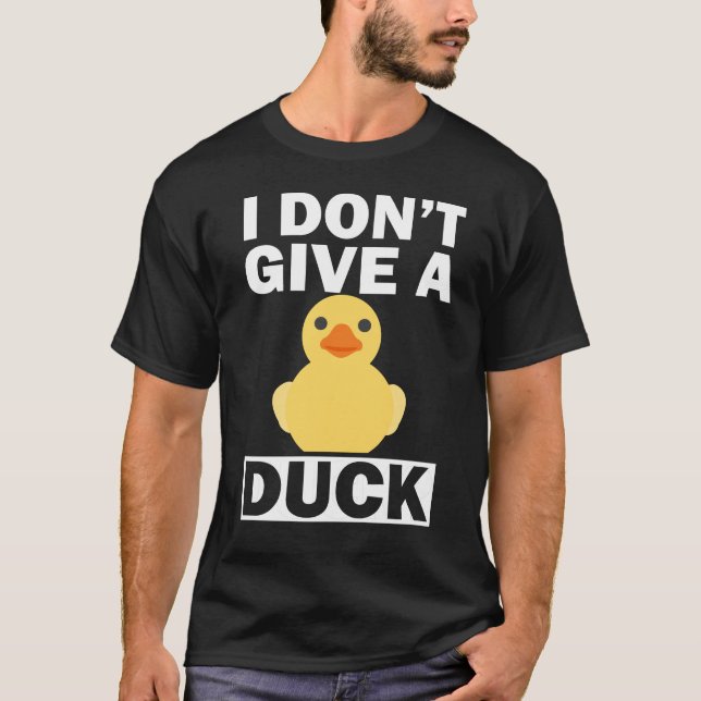 I Don't Give A Duck Funny Ducks T-Shirt (Front)